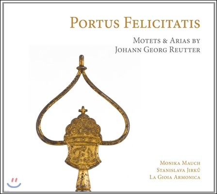 La Gioia Armonica ູ ױ - : Ż  Ʈ Ƹ (Portus Felicitatis - Reutter: Motets and Arias for the Pantaleon)