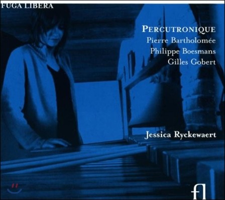 Jessica Ryckewaert ĿƮδ - Ŀ   ǰ (Percutronique - Pierre Bartholomee / Philippe Boesmans / Gilles Gobert)