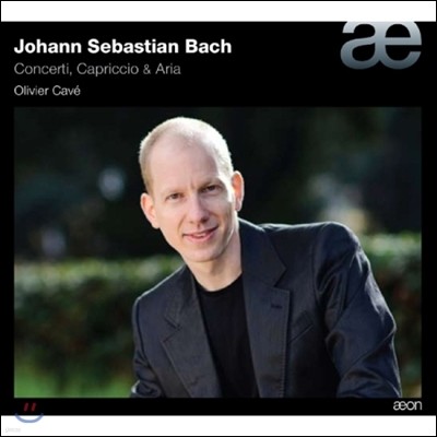 Olivier Cave 바흐: 협주곡, 카프리치오, 아리아 (Bach: Concerti, Capriccio, Aria)