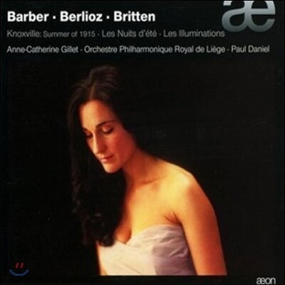 Anne-Catherine Gillet 바버: 녹스빌 / 베를리오즈: 여름 밤 / 브리튼: 일루미나시옹 (Barber: Knoxville Summer of 1915 / Berlioz: Les Nuits d'Ete / Britten: les Illuminations)