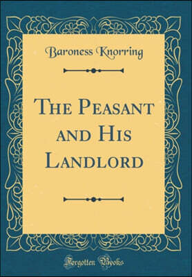 The Peasant and His Landlord (Classic Reprint)