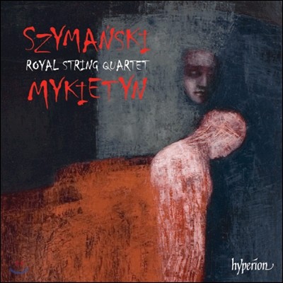 Royal String Quartet øŰ / Űƾ:  ָ   (Szymanski / Mykietyn: String Quartets)