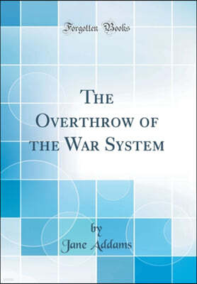 Forgotten Books The Overthrow of the War System (Classic Reprint)