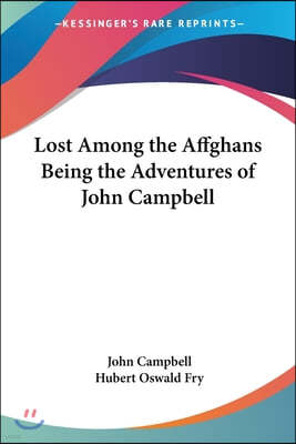 Lost Among the Affghans Being the Adventures of John Campbell