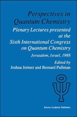 Perspectives in Quantum Chemistry: Plenary Lectures Presented at the Sixth International Congress on Quantum Chemistry Held in Jerusalem, Israel, Augu