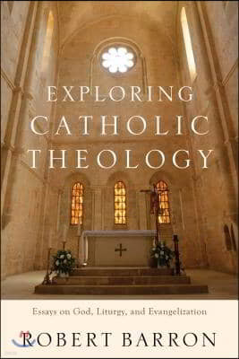 Exploring Catholic Theology: Essays on God, Liturgy, and Evangelization