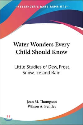 Water Wonders Every Child Should Know: Little Studies of Dew, Frost, Snow, Ice and Rain