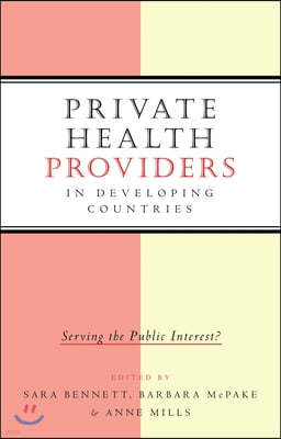 Private Health Providers in Developing Countries: Serving the Public Interest