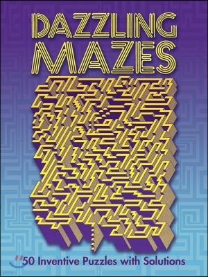 Dazzling Mazes: 50 Inventive Puzzles with Solutions