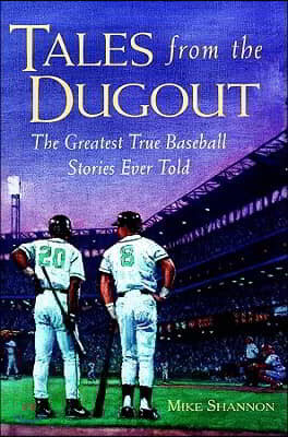 Tales from the Dugout: The Greatest True Baseball Stories Ever Told