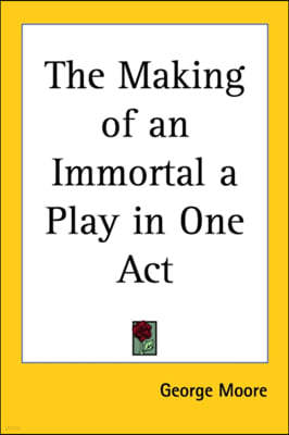 The Making of an Immortal a Play in One Act