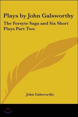 Plays by John Galsworthy: The Forsyte Saga and Six Short Plays Part Two