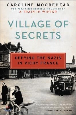 Village of Secrets: Defying the Nazis in Vichy France