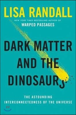 Dark Matter and the Dinosaurs: The Astounding Interconnectedness of the Universe