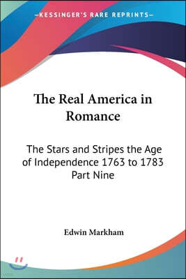 The Real America in Romance: The Stars and Stripes the Age of Independence 1763 to 1783 Part Nine