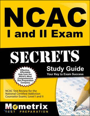 NCAC I and II Exam Secrets Study Guide Package: NCAC Test Review for the National Certified Addiction Counselor Exams, Levels I and II