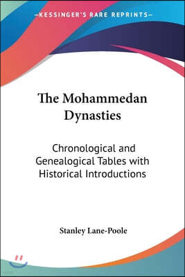 The Mohammedan Dynasties: Chronological and Genealogical Tables with Historical Introductions