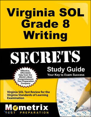 Virginia SOL Grade 8 Writing Secrets: Virginia SOL Test Review for the Virginia Standards of Learning Examination