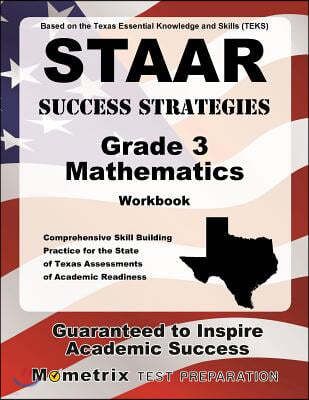 STAAR Success Strategies Grade 3 Mathematics Workbook Study Guide: Comprehensive Skill Building Practice for the State of Texas Assessments of Academi