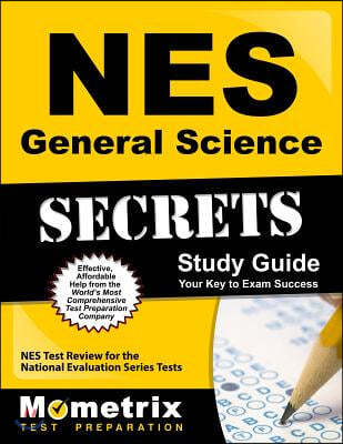 NES General Science Secrets Study Guide: NES Test Review for the National Evaluation Series Tests