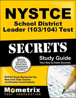 NYSTCE School District Leader (103/104) Test Secrets Study Guide: NYSTCE Exam Review for the New York State Teacher Certification Examinations