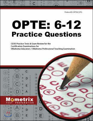 OPTE: 6-12 Practice Questions: CEOE Practice Tests & Exam Review for the Certification Examinations for Oklahoma Educators / Oklahoma Professional Te