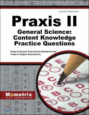 Praxis II General Science: Content Knowledge Practice Questions: Praxis II Practice Tests & Exam Review for the Praxis II: Subject Assessments