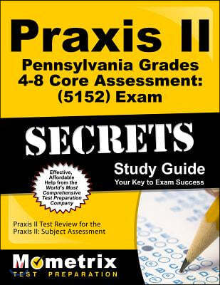 Praxis II Pennsylvania Grades 4-8 Core Assessment (5152) Exam Secrets Study Guide