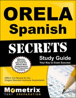 Orela Spanish Secrets Study Guide: Orela Test Review for the Oregon Educator Licensure Assessments