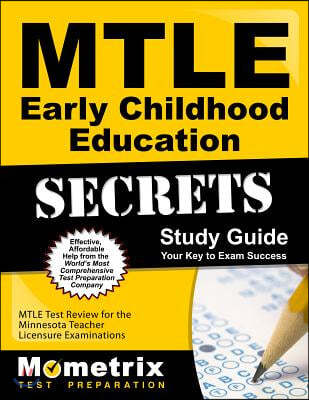 Mtle Early Childhood Education Secrets Study Guide: Mtle Test Review for the Minnesota Teacher Licensure Examinations