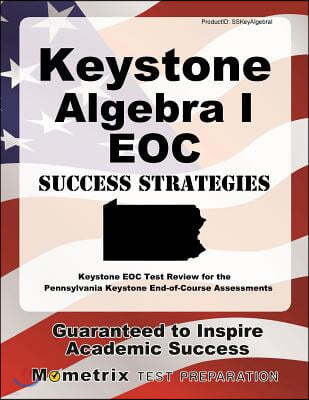 Keystone Algebra I Eoc Success Strategies Study Guide: Keystone Eoc Test Review for the Pennsylvania Keystone End-Of-Course Assessments