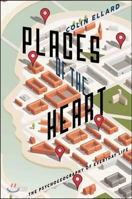 Places of the Heart: The Psychogeography of Everyday Life