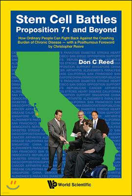 Stem Cell Battles: Proposition 71 and Beyond - How Ordinary People Can Fight Back Against the Crushing Burden of Chronic Disease - With a Posthumous F