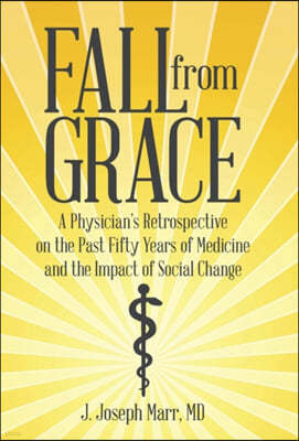 Fall from Grace: A Physician's Retrospective on the Past Fifty Years of Medicine and the Impact of Social Change