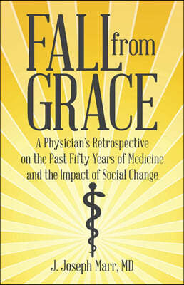 Fall from Grace: A Physician's Retrospective on the Past Fifty Years of Medicine and the Impact of Social Change