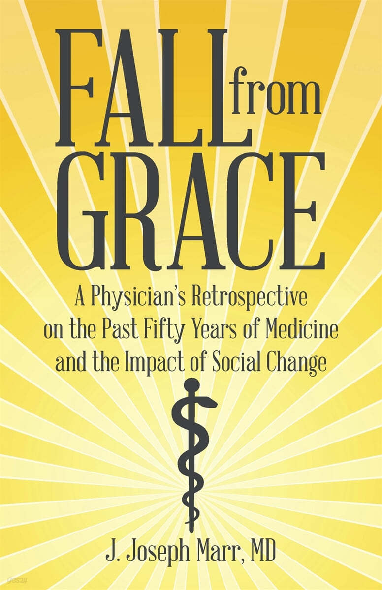 Fall from Grace: A Physician&#39;s Retrospective on the Past Fifty Years of Medicine and the Impact of Social Change