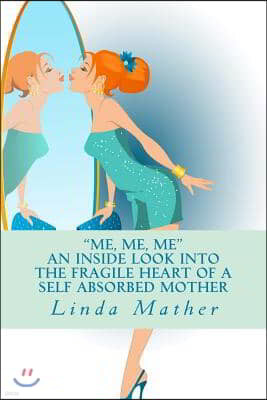 "Me, Me, Me" - An inside look into the fragile heart of a self absorbed mother