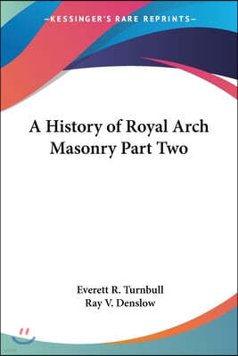 A History of Royal Arch Masonry Part Two