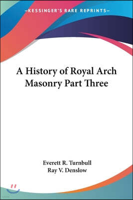 A History of Royal Arch Masonry Part Three