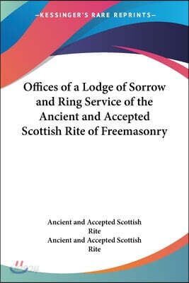 Offices of a Lodge of Sorrow and Ring Service of the Ancient and Accepted Scottish Rite of Freemasonry