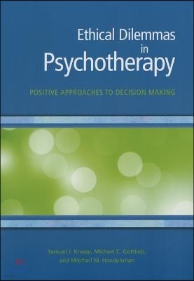 Ethical Dilemmas in Psychotherapy: Positive Approaches to Decision Making