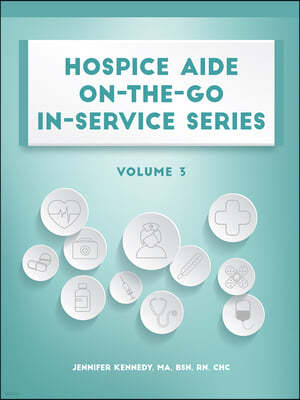 Hospice Aide On-The-Go In-Service Series, Volume 3