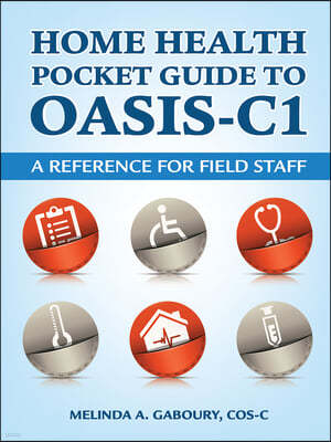 Home Health Pocket Guide to Oasis-C1: A Reference for Field Staff