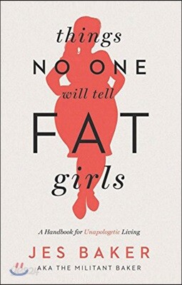 Things No One Will Tell Fat Girls: A Handbook for Unapologetic Living