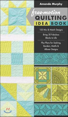 Free-Motion Quilting Idea Book: - 155 Mix & Match Designs - Bring 30 Fabulous Blocks to Life - Plus Plans for Sashing, Borders, Motifs & Allover Desig