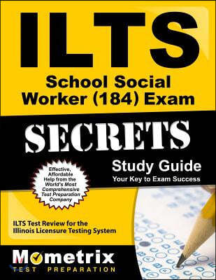 ILTS School Social Worker (184) Exam Secrets: ILTS Test Review for the Illinois Licensure Testing System