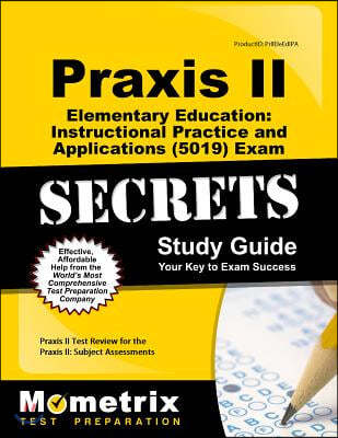 Praxis II Elementary Education: Instructional Practice and Applications (5015) Exam Secrets: Praxis II Test Review for the Praxis II: Subject Assessme