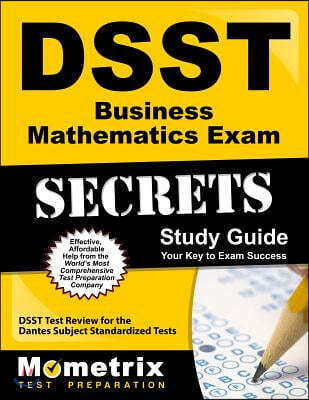 DSST Business Mathematics Exam Secrets Study Guide: DSST Test Review for the Dantes Subject Standardized Tests