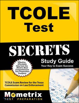 TCOLE Test Secrets Study Guide: TCOLE Exam Review for the Texas Commission on Law Enforcement