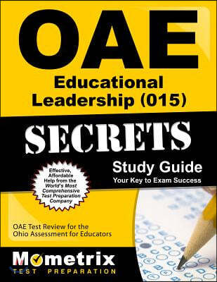 Oae Educational Leadership (015) Secrets Study Guide: Oae Test Review for the Ohio Assessments for Educators